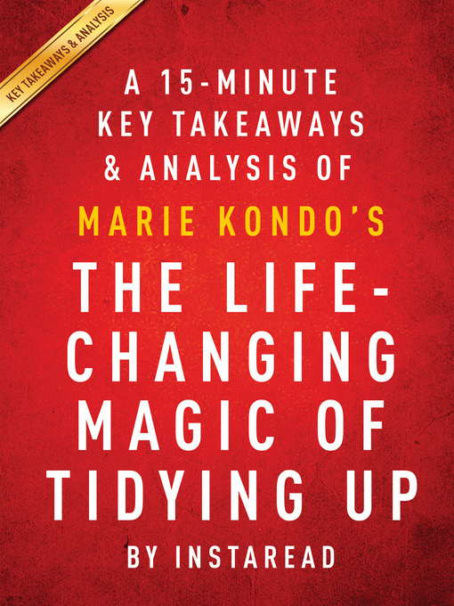 Title details for A 15-Minute Key Takeaways, Analysis & Review of The Life-Changing Magic of Tidying Up by . Instaread - Available
